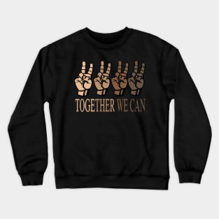 together we can...color is nothing we are all equal Crewneck Sweatshirt